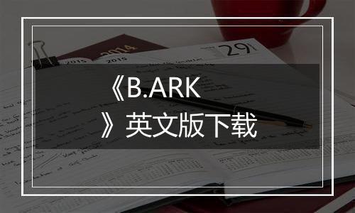 《B.ARK》英文版下载