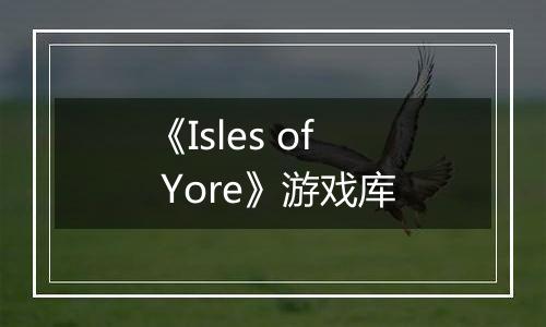 《Isles of Yore》游戏库