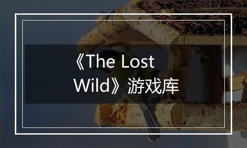 《The Lost Wild》游戏库