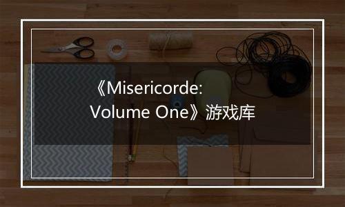 《Misericorde: Volume One》游戏库