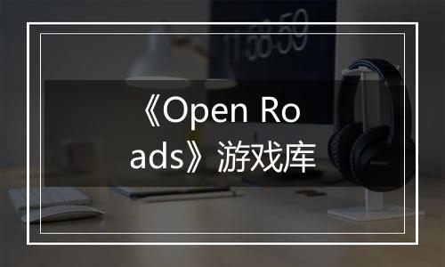 《Open Roads》游戏库
