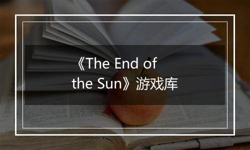 《The End of the Sun》游戏库