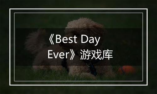 《Best Day Ever》游戏库